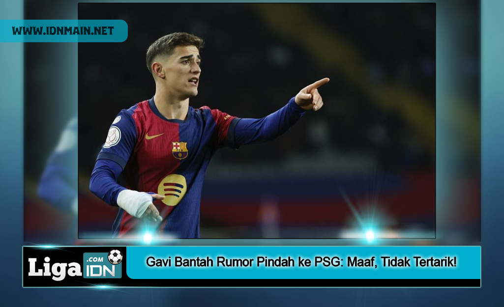 Gavi Bantah Rumor Pindah ke PSG: Maaf, Tidak Tertarik!