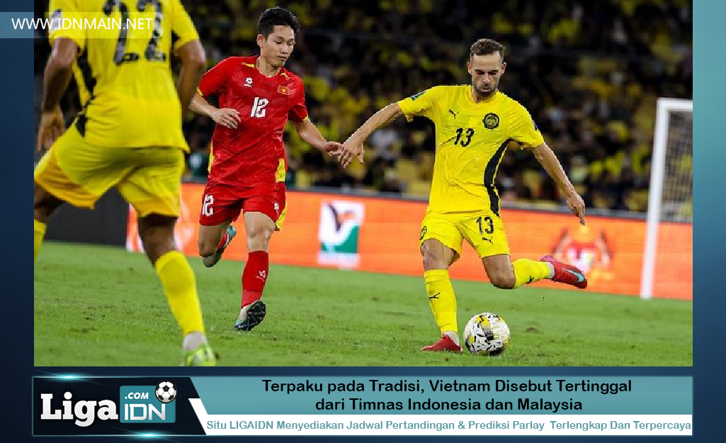 Terpaku pada Tradisi, Vietnam Disebut Tertinggal dari Timnas Indonesia dan Malaysia