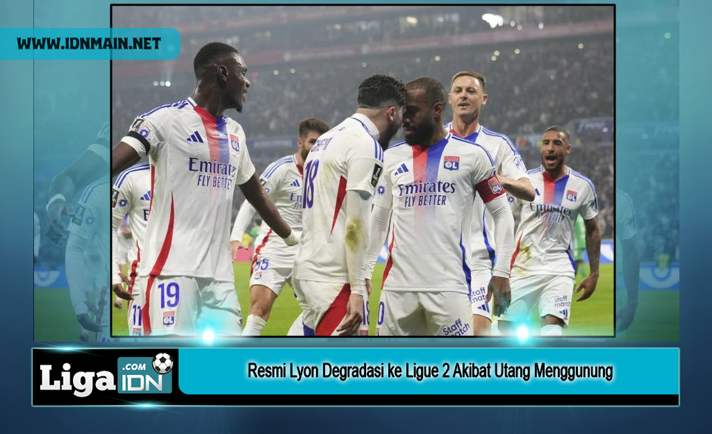 Resmi Lyon Degradasi ke Ligue 2 Akibat Utang Menggunung