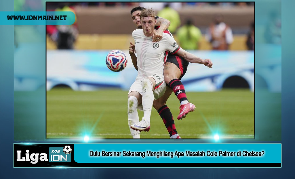 Dulu Bersinar Sekarang Menghilang Apa Masalah Cole Palmer di Chelsea?