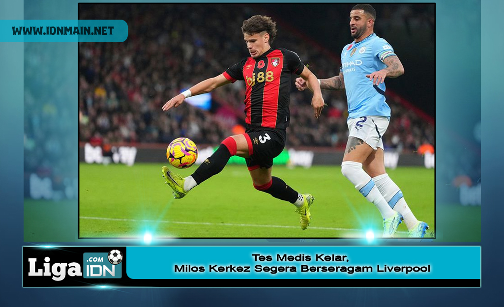 Tes Medis Kelar, Milos Kerkez Segera Berseragam Liverpool