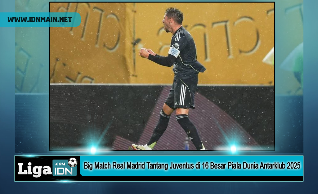 Big Match Real Madrid Tantang Juventus di 16 Besar Piala Dunia Antarklub 2025