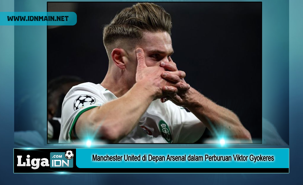 Manchester United di Depan Arsenal dalam Perburuan Viktor Gyokeres