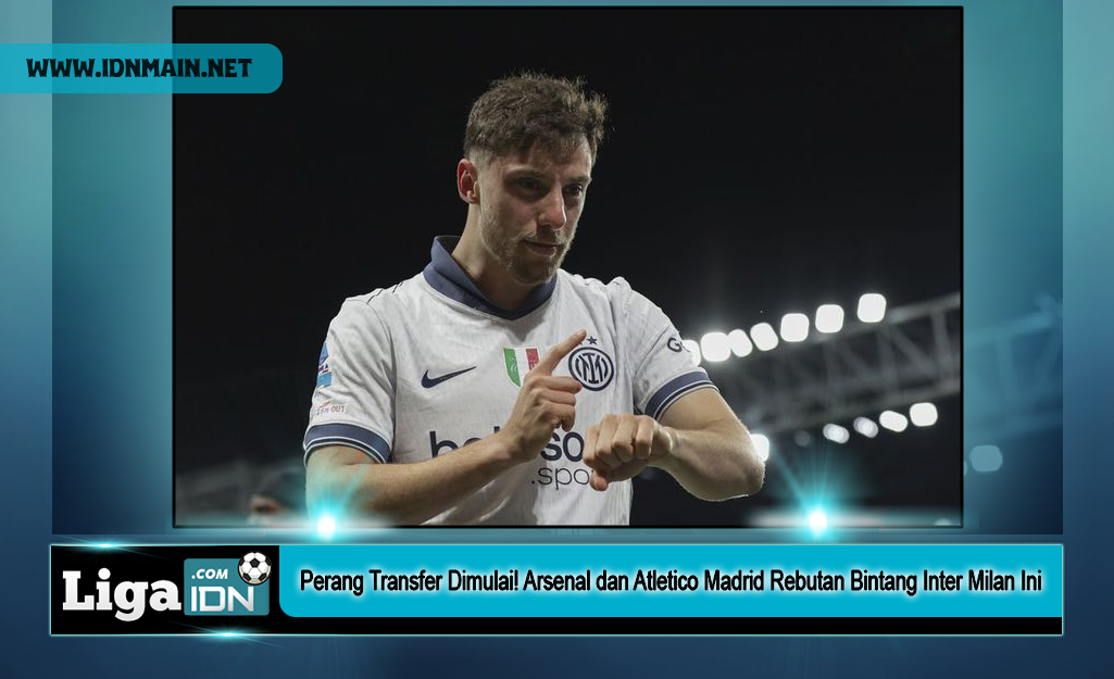 Perang Transfer Dimulai! Arsenal dan Atletico Madrid Rebutan Bintang Inter Milan Ini