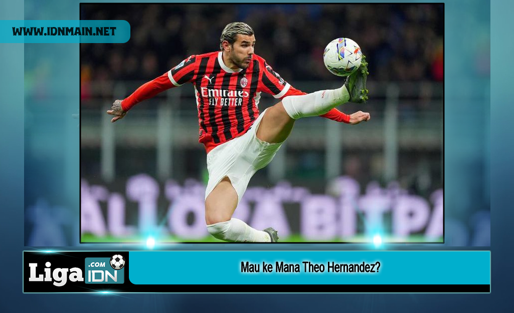 Mau ke Mana Theo Hernandez?