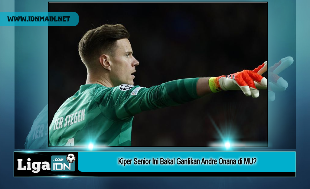 Kiper Senior Ini Bakal Gantikan Andre Onana di MU?