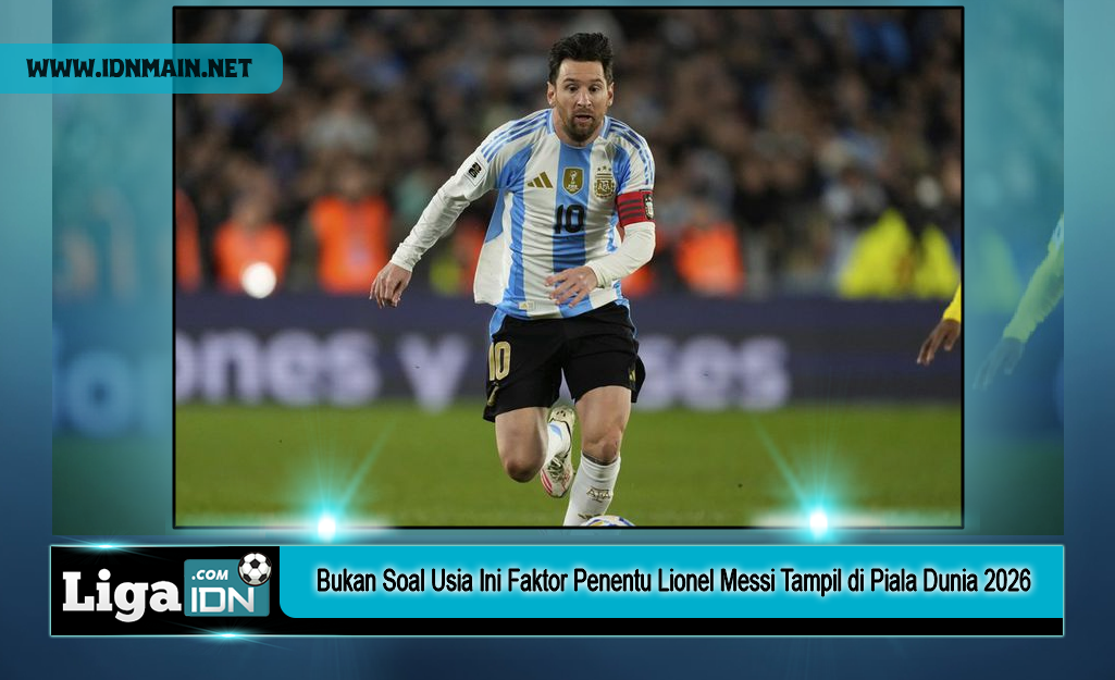Bukan Soal Usia Ini Faktor Penentu Lionel Messi Tampil di Piala Dunia 2026