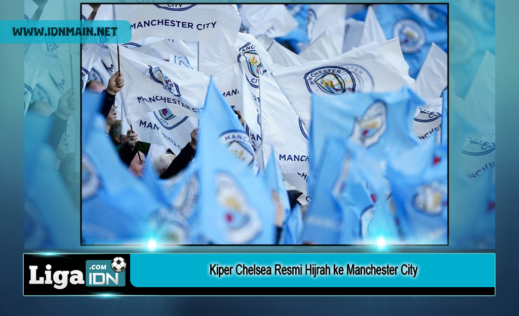 Kiper Chelsea Resmi Hijrah ke Manchester City