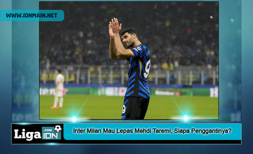 Inter Milan Mau Lepas Mehdi Taremi, Siapa Penggantinya?