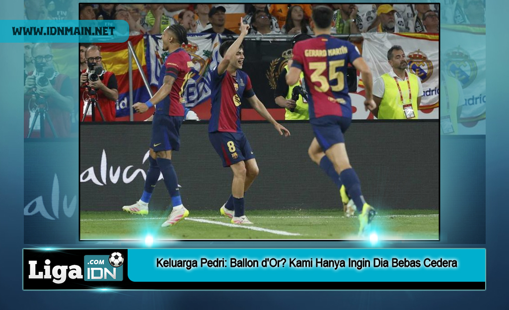 Keluarga Pedri: Ballon d'Or? Kami Hanya Ingin Dia Bebas Cedera