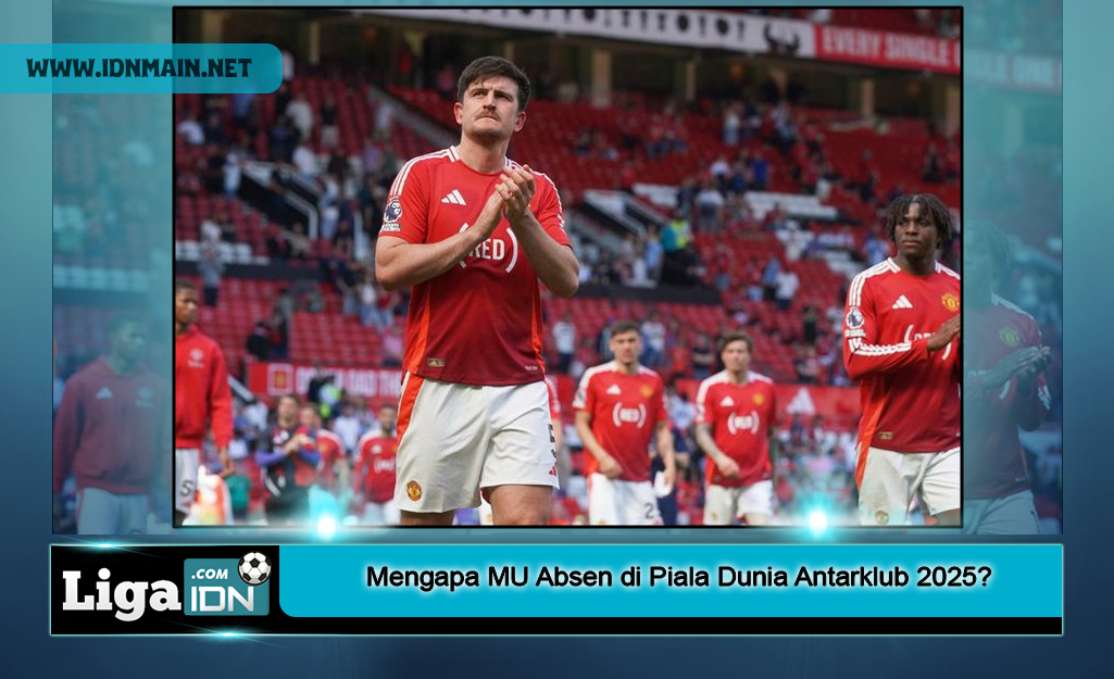 Mengapa MU Absen di Piala Dunia Antarklub 2025?