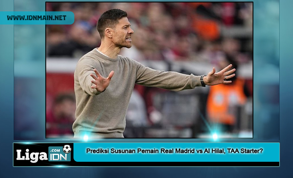 Prediksi Susunan Pemain Real Madrid vs Al Hilal, TAA Starter?