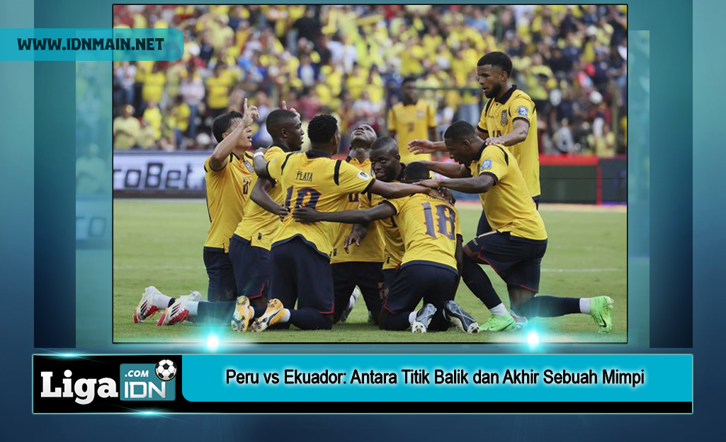 Peru vs Ekuador: Antara Titik Balik dan Akhir Sebuah Mimpi
