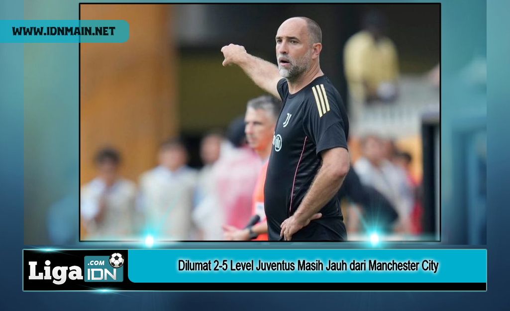 Dilumat 2-5 Level Juventus Masih Jauh dari Manchester City