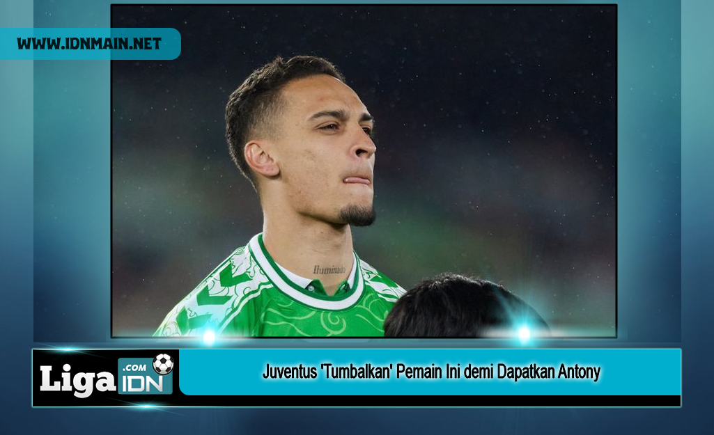 Juventus 'Tumbalkan' Pemain Ini demi Dapatkan Antony