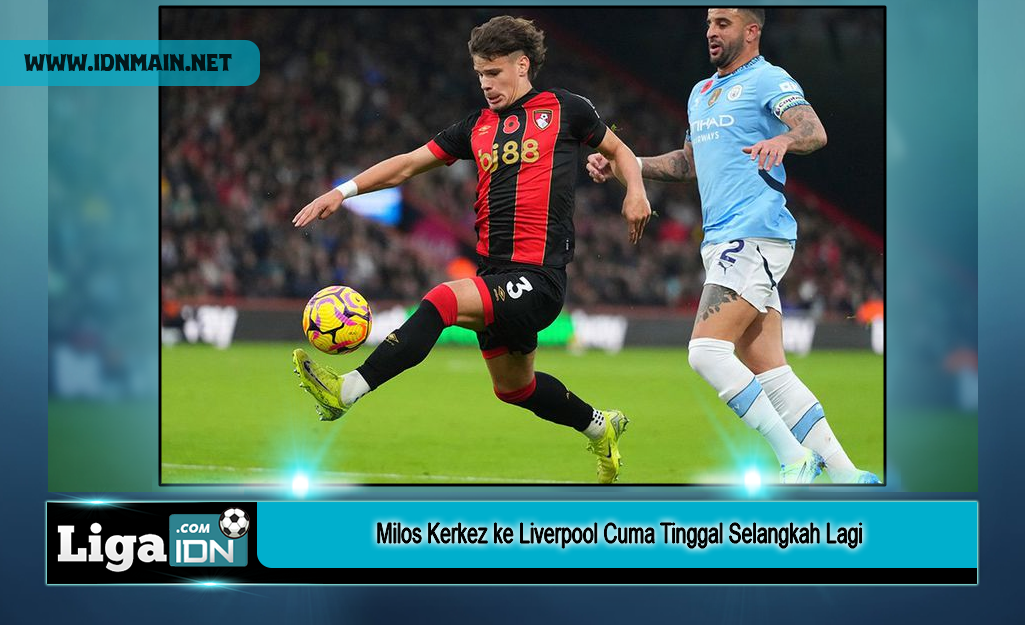 Milos Kerkez ke Liverpool Cuma Tinggal Selangkah Lagi