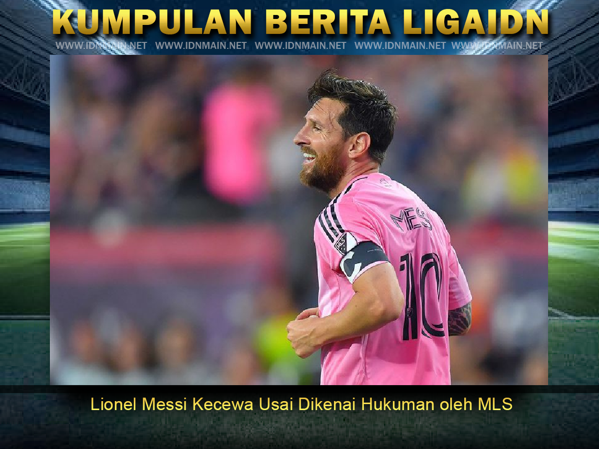 Lionel Messi Kecewa Usai Dikenai Hukuman oleh MLS