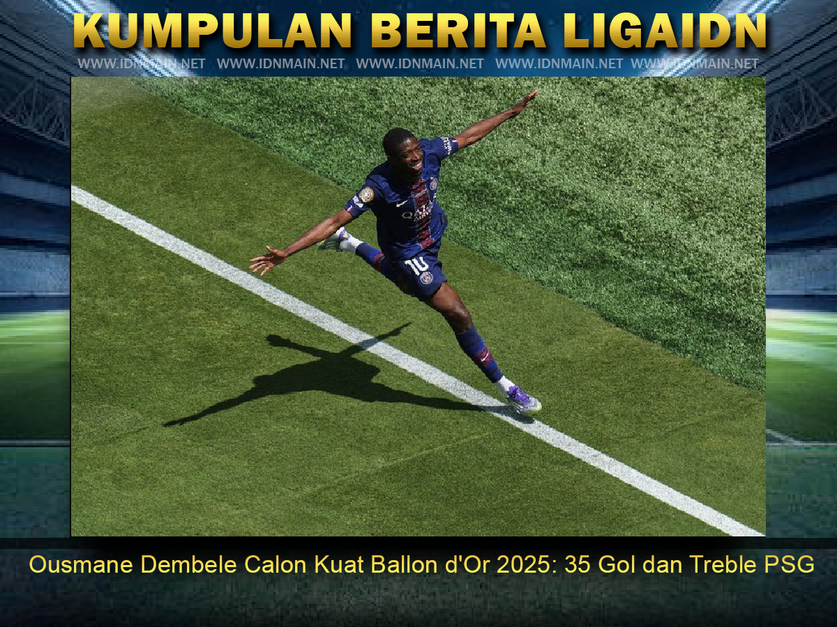 Ousmane Dembele Calon Kuat Ballon d'Or 2025: 35 Gol dan Treble PSG