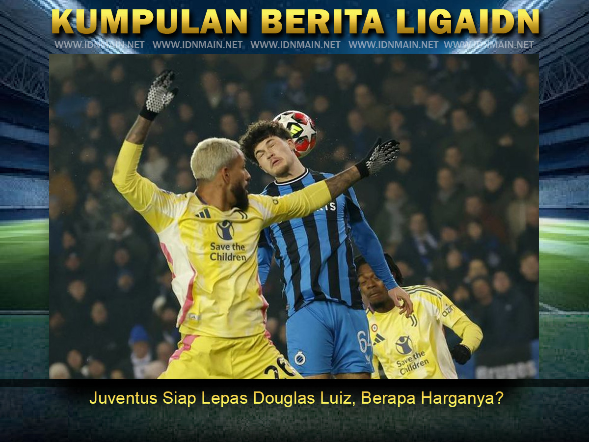 Juventus Siap Lepas Douglas Luiz, Berapa Harganya?
