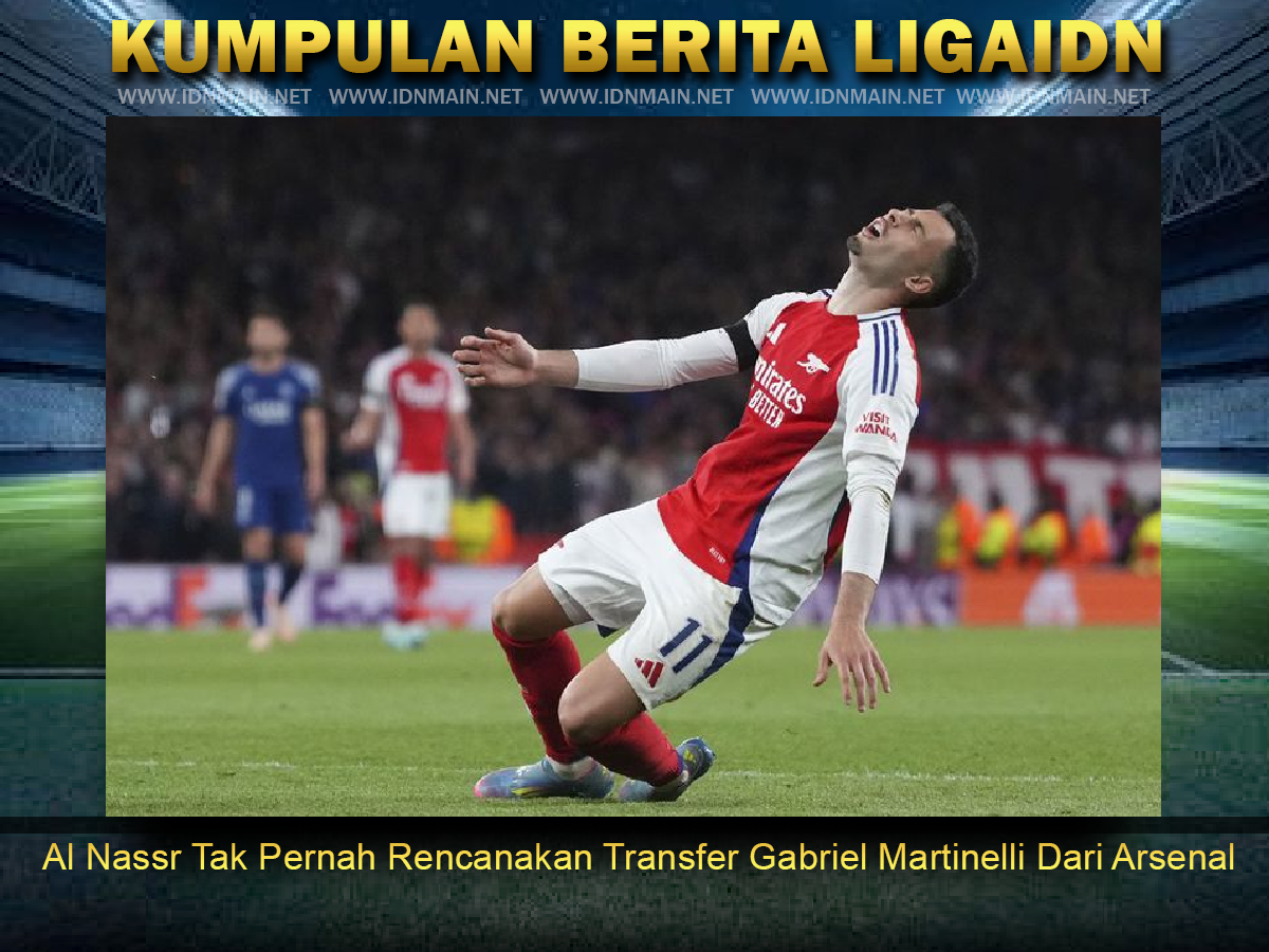 Al Nassr Tak Pernah Rencanakan Transfer Gabriel Martinelli Dari Arsenal