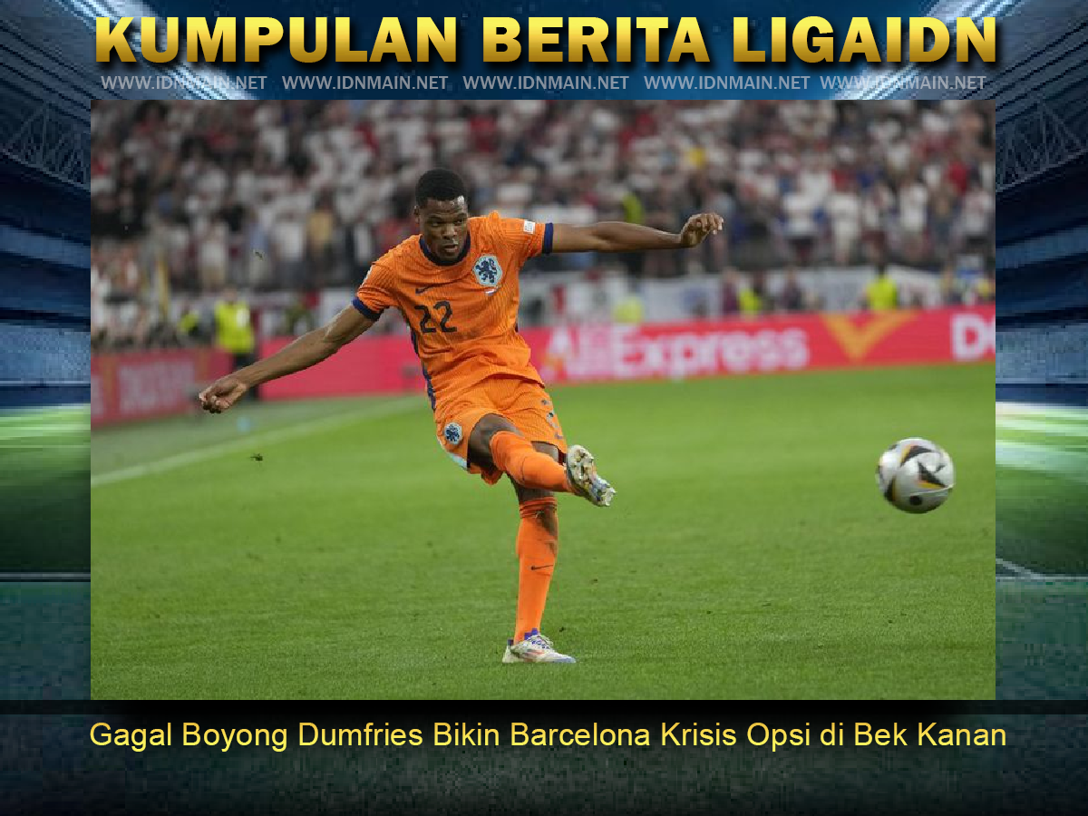 Gagal Boyong Dumfries Bikin Barcelona Krisis Opsi di Bek Kanan
