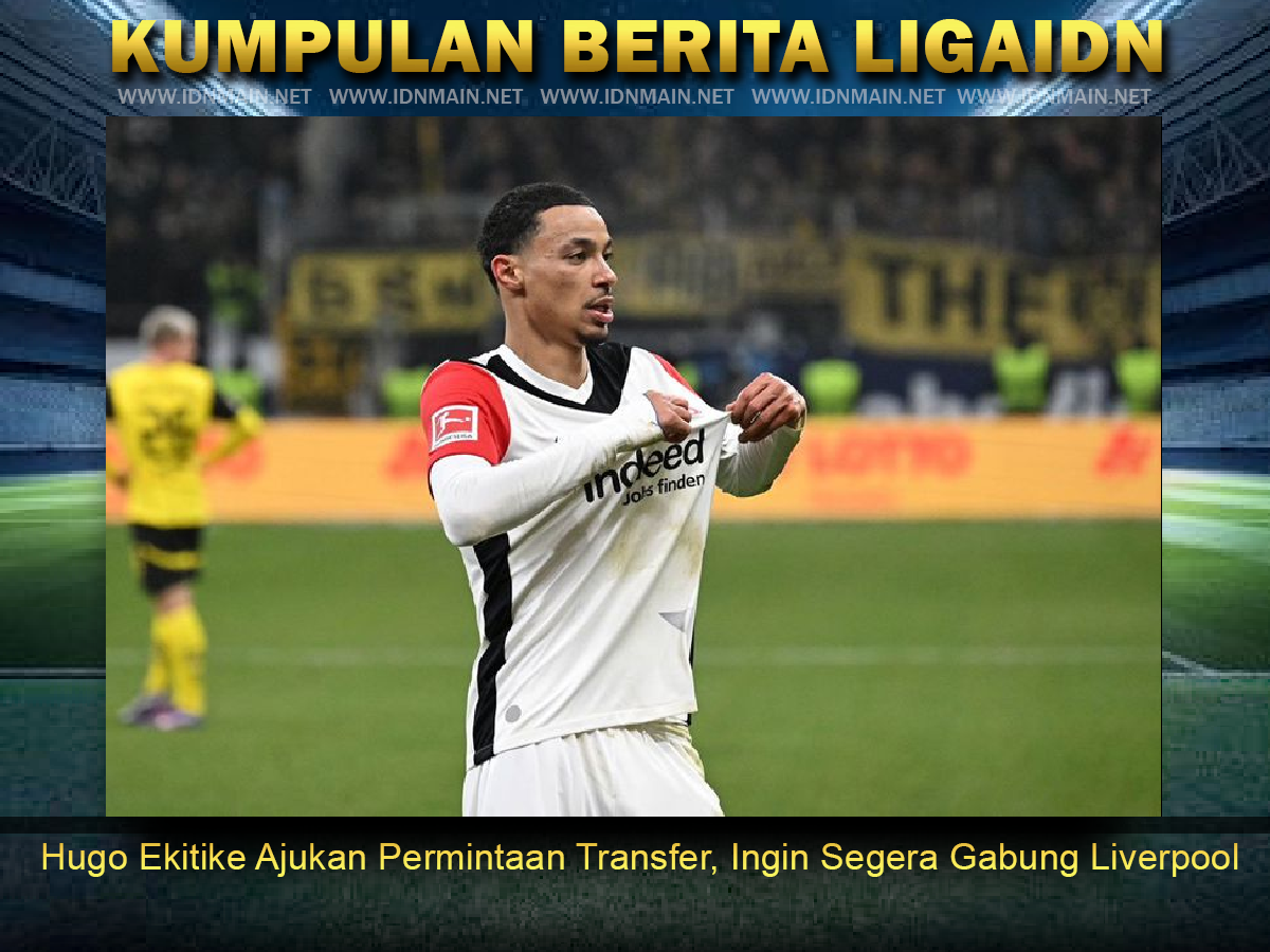 Hugo Ekitike Ajukan Permintaan Transfer, Ingin Segera Gabung Liverpool