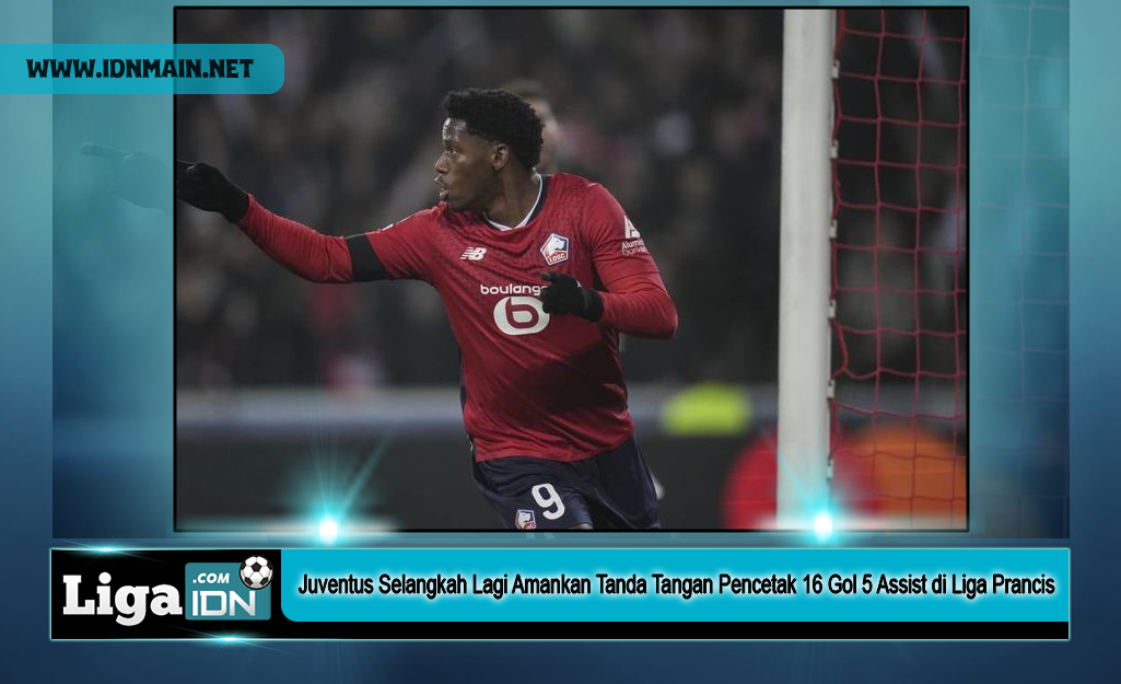 Juventus Selangkah Lagi Amankan Tanda Tangan Pencetak 16 Gol 5 Assist di Liga Prancis