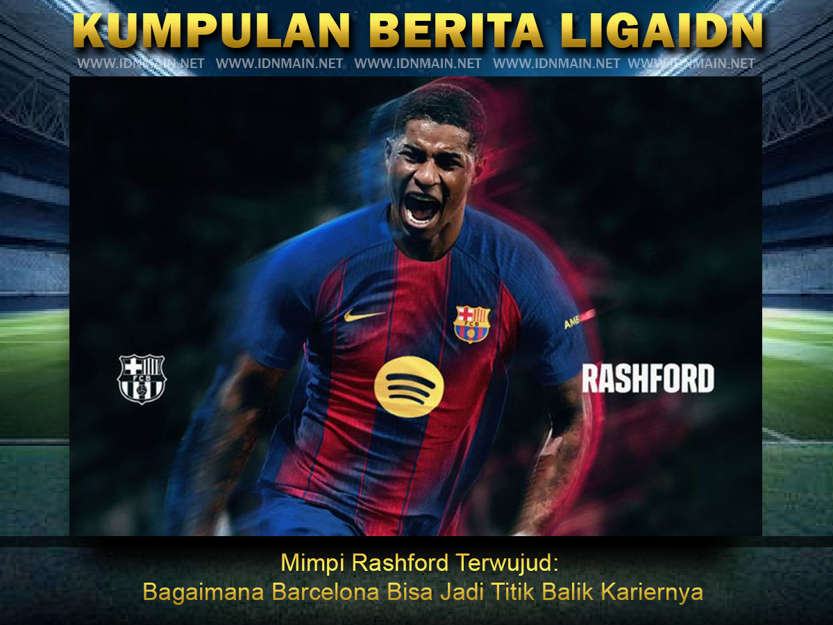 Mimpi Rashford Terwujud: Bagaimana Barcelona Bisa Jadi Titik Balik Kariernya