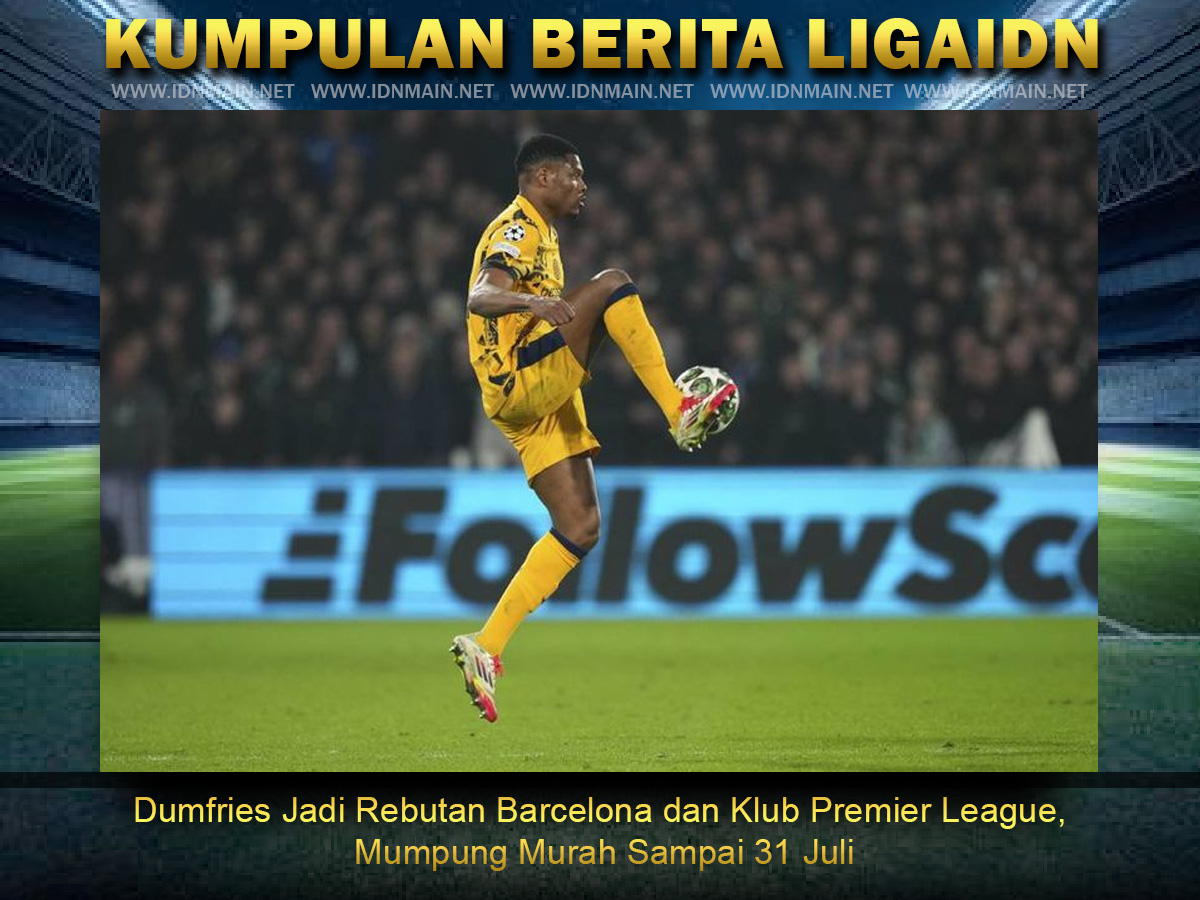 Dumfries Jadi Rebutan Barcelona dan Klub Premier League, Mumpung Murah Sampai 31 Juli