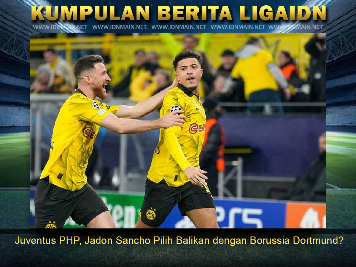 Juventus PHP, Jadon Sancho Pilih Balikan dengan Borussia Dortmund?