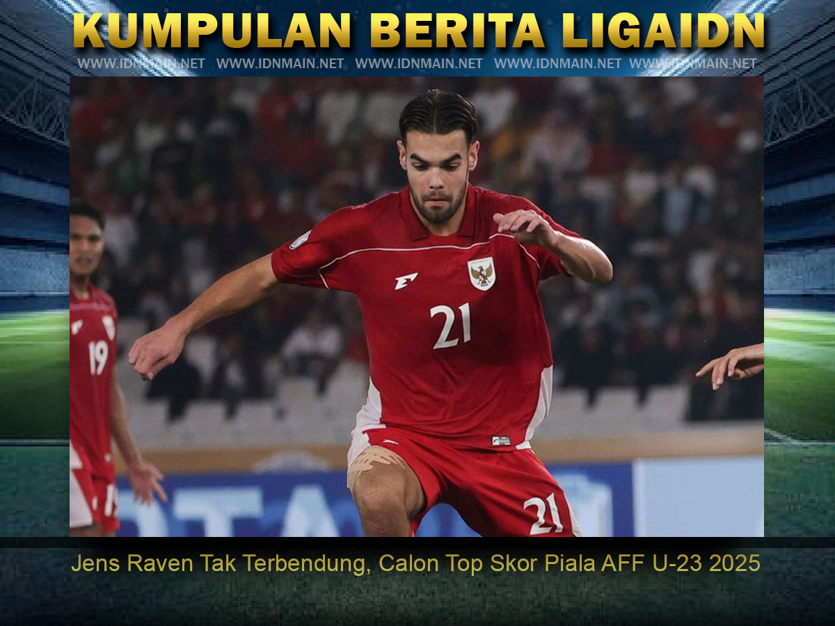 Jens Raven Tak Terbendung, Calon Top Skor Piala AFF U-23 2025
