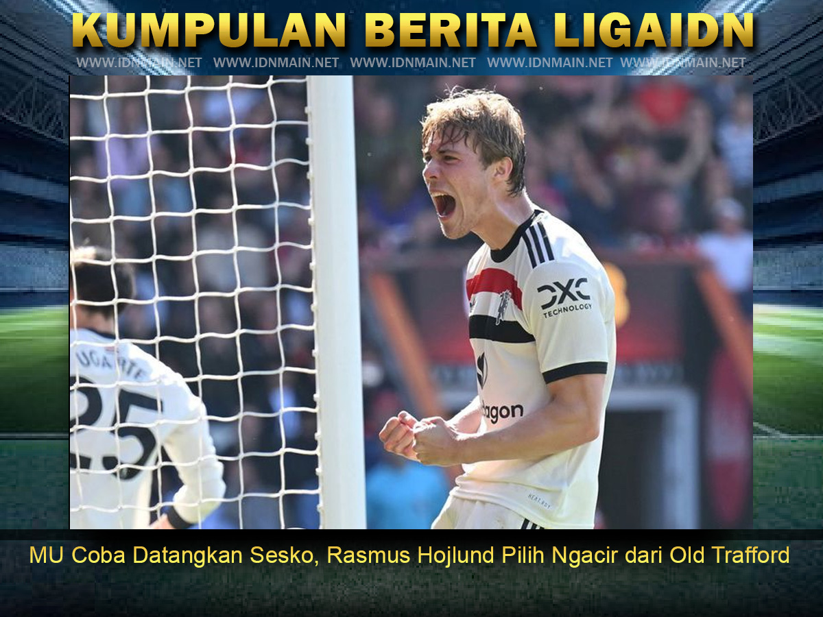 MU Coba Datangkan Sesko, Rasmus Hojlund Pilih Ngacir dari Old Trafford