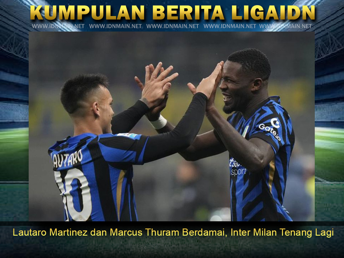 Lautaro Martinez dan Marcus Thuram Berdamai, Inter Milan Tenang Lagi