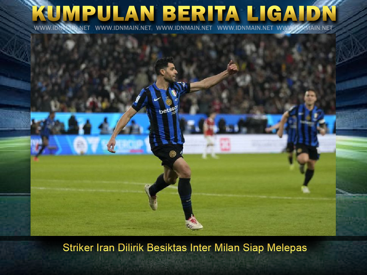 Striker Iran Dilirik Besiktas Inter Milan Siap Melepas