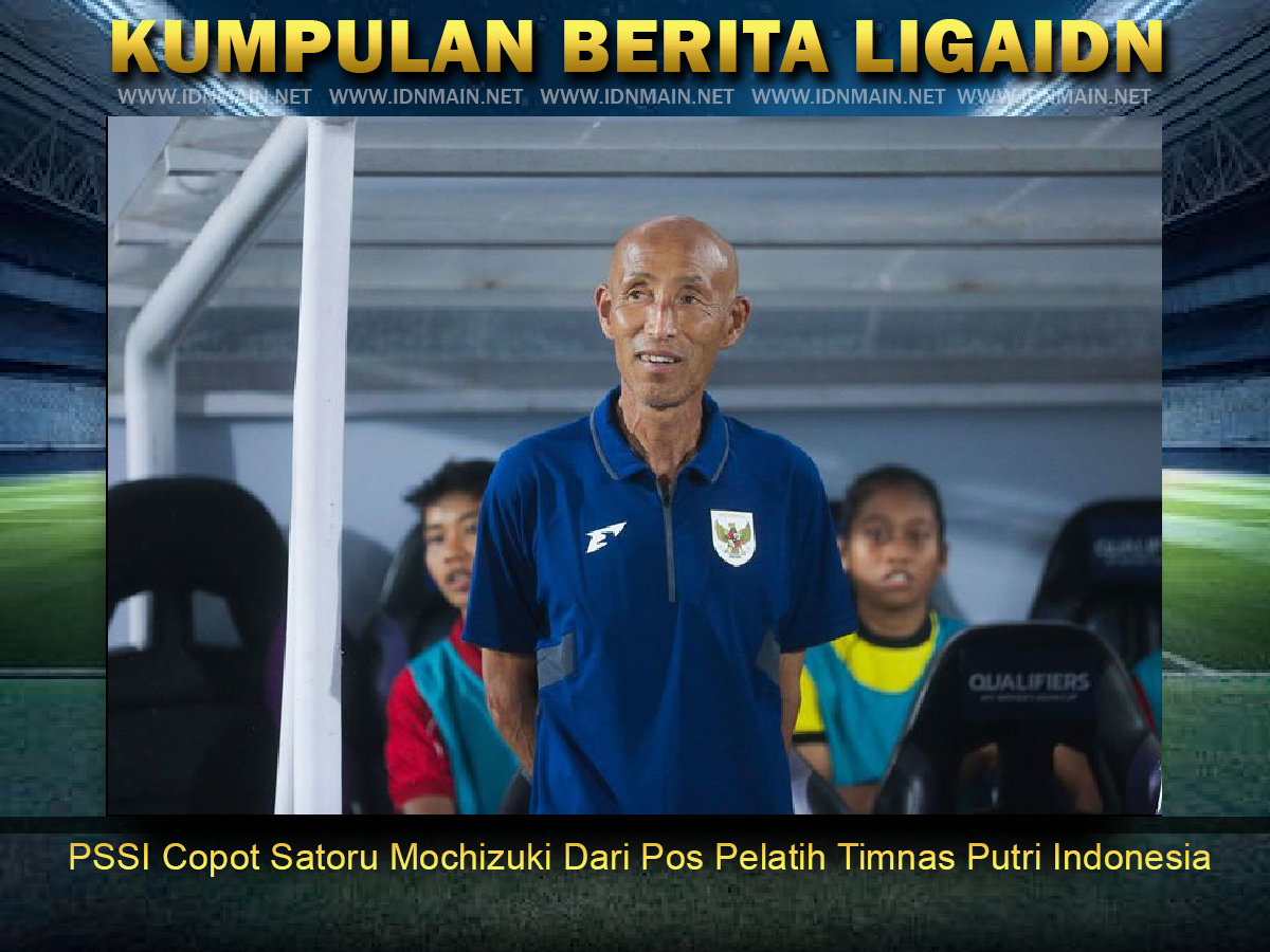 PSSI Copot Satoru Mochizuki Dari Pos Pelatih Timnas Putri Indonesia