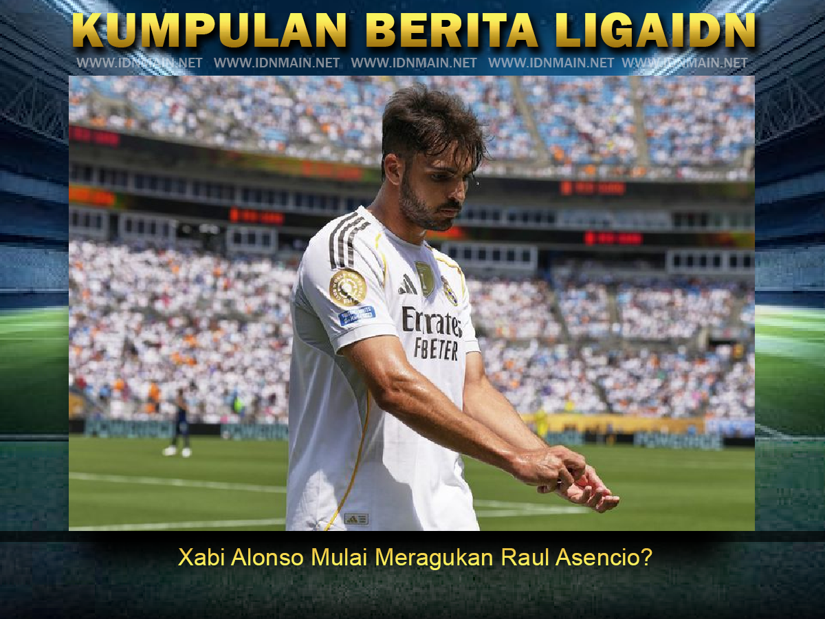Xabi Alonso Mulai Meragukan Raul Asencio?