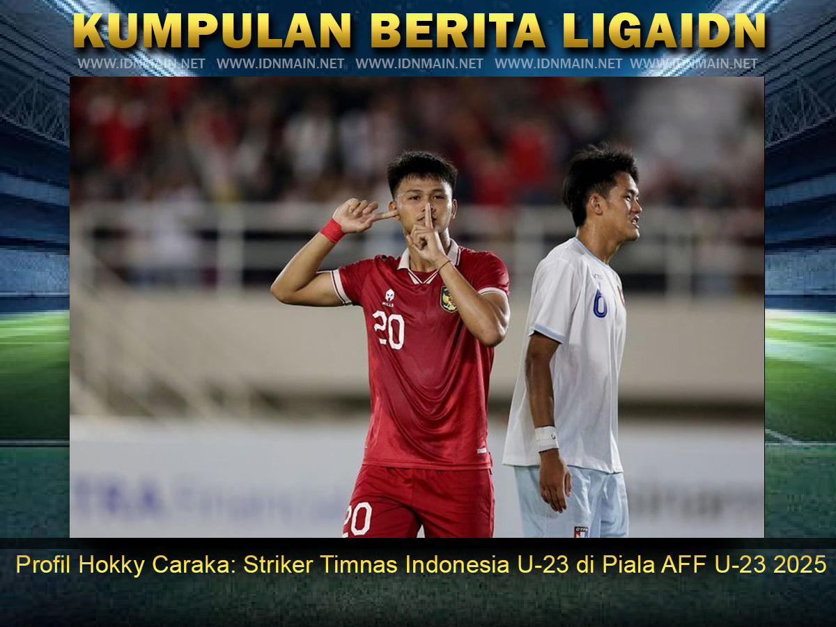 Profil Hokky Caraka: Striker Timnas Indonesia U-23 di Piala AFF U-23 2025