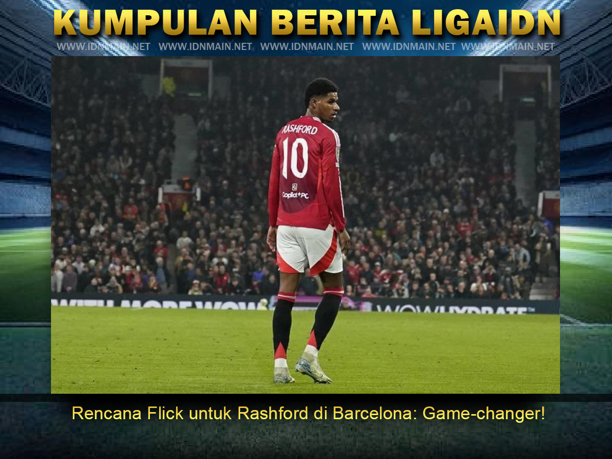 Rencana Flick untuk Rashford di Barcelona: Game-changer!