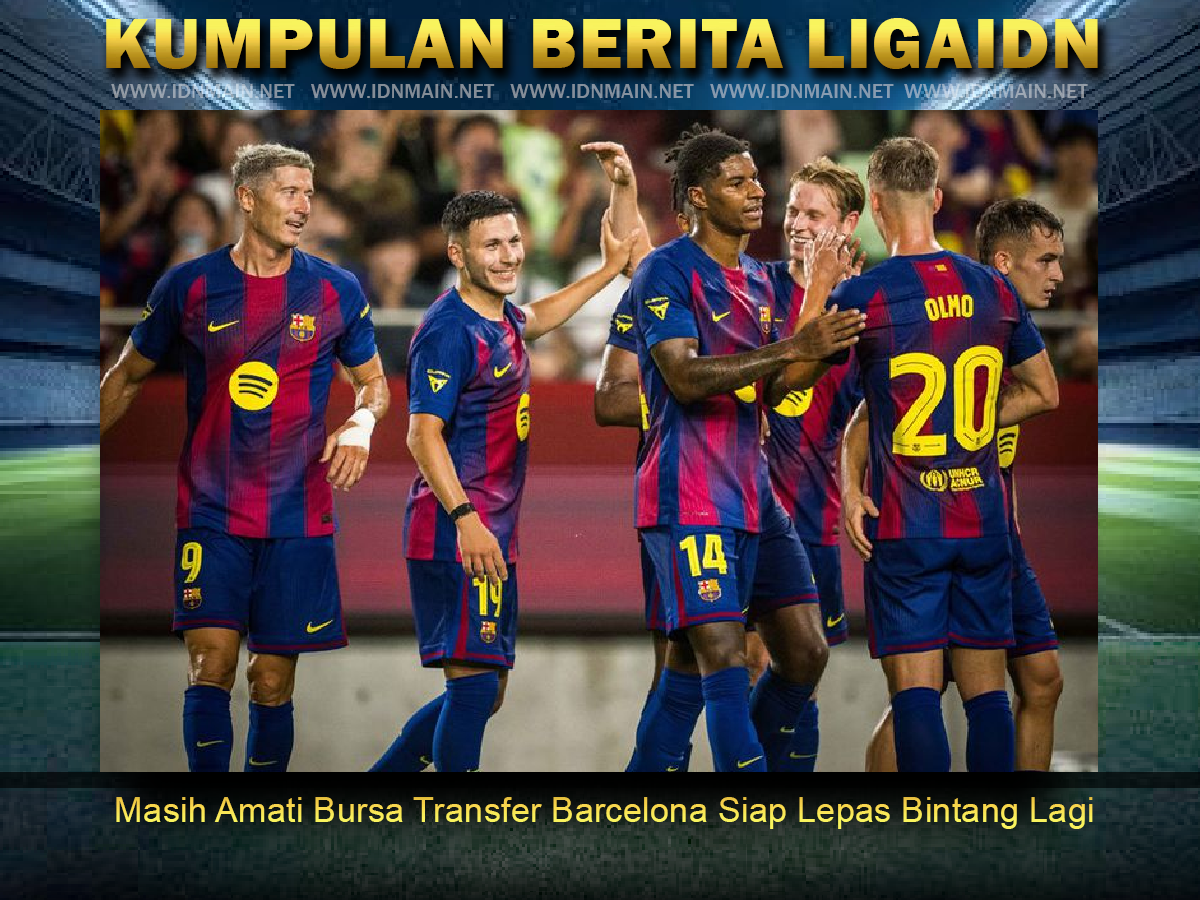 Masih Amati Bursa Transfer Barcelona Siap Lepas Bintang Lagi