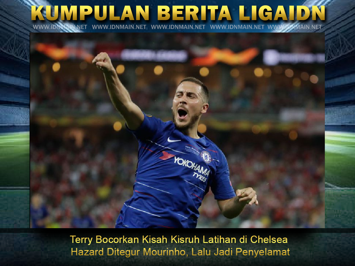 Terry Bocorkan Kisah Kisruh Latihan di Chelsea Hazard Ditegur Mourinho, Lalu Jadi Penyelamat