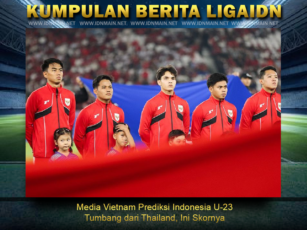 Media Vietnam Prediksi Indonesia U-23 Tumbang dari Thailand, Ini Skornya