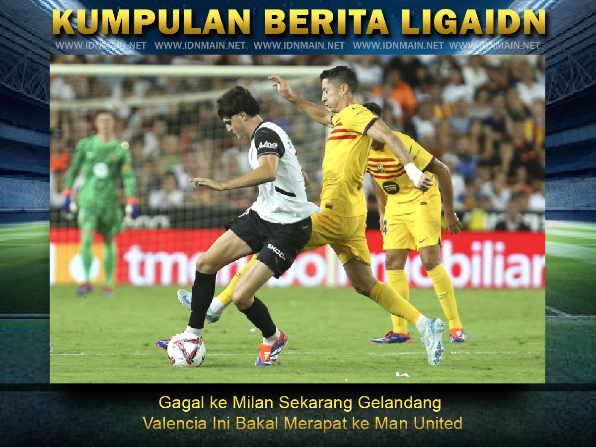Gagal ke Milan Sekarang Gelandang Valencia Ini Bakal Merapat ke Man United