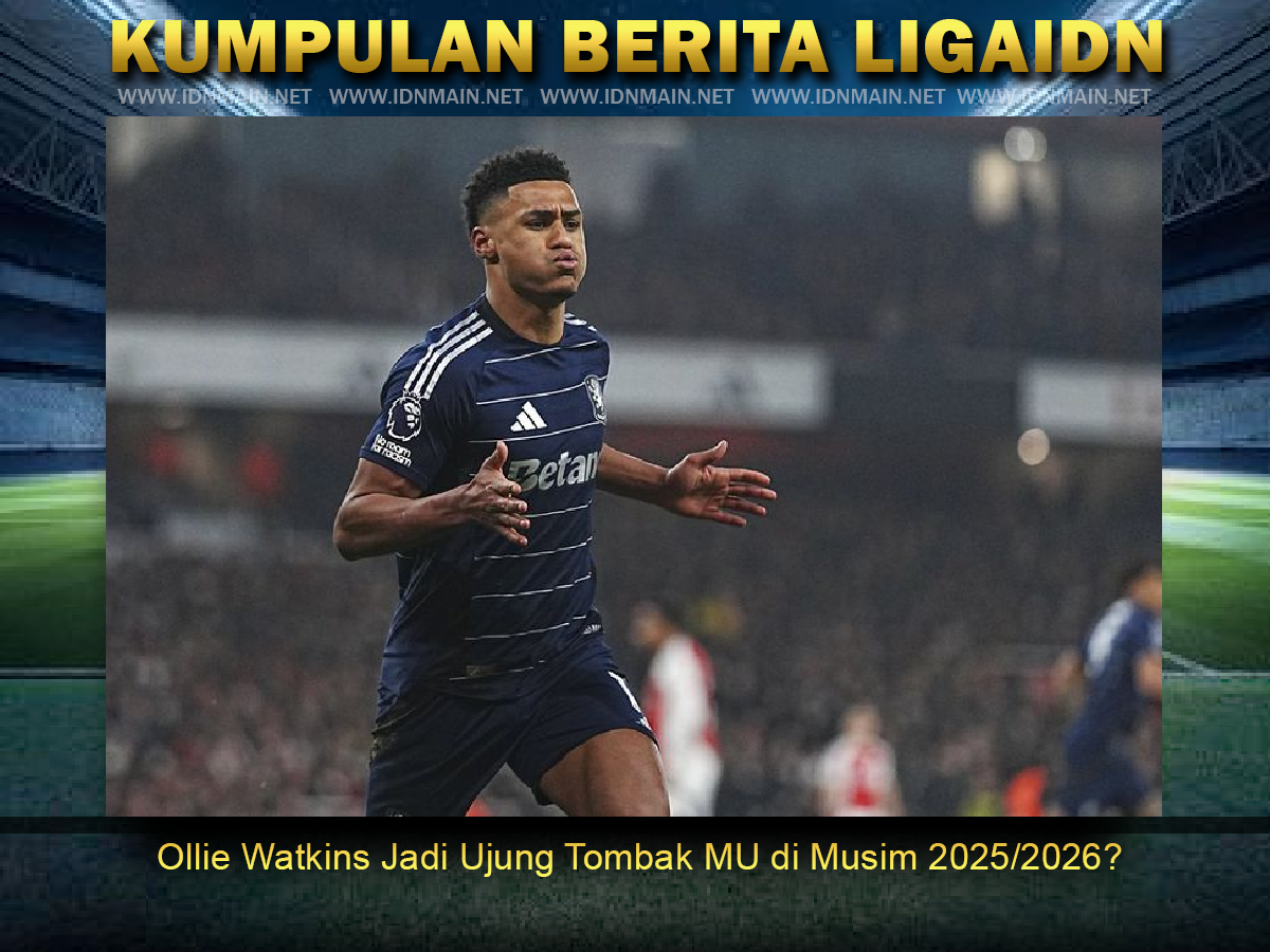 Ollie Watkins Jadi Ujung Tombak MU di Musim 2025/2026?