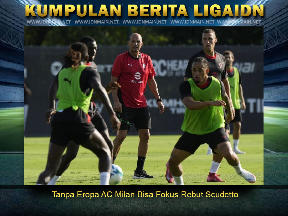 Tanpa Eropa AC Milan Bisa Fokus Rebut Scudetto