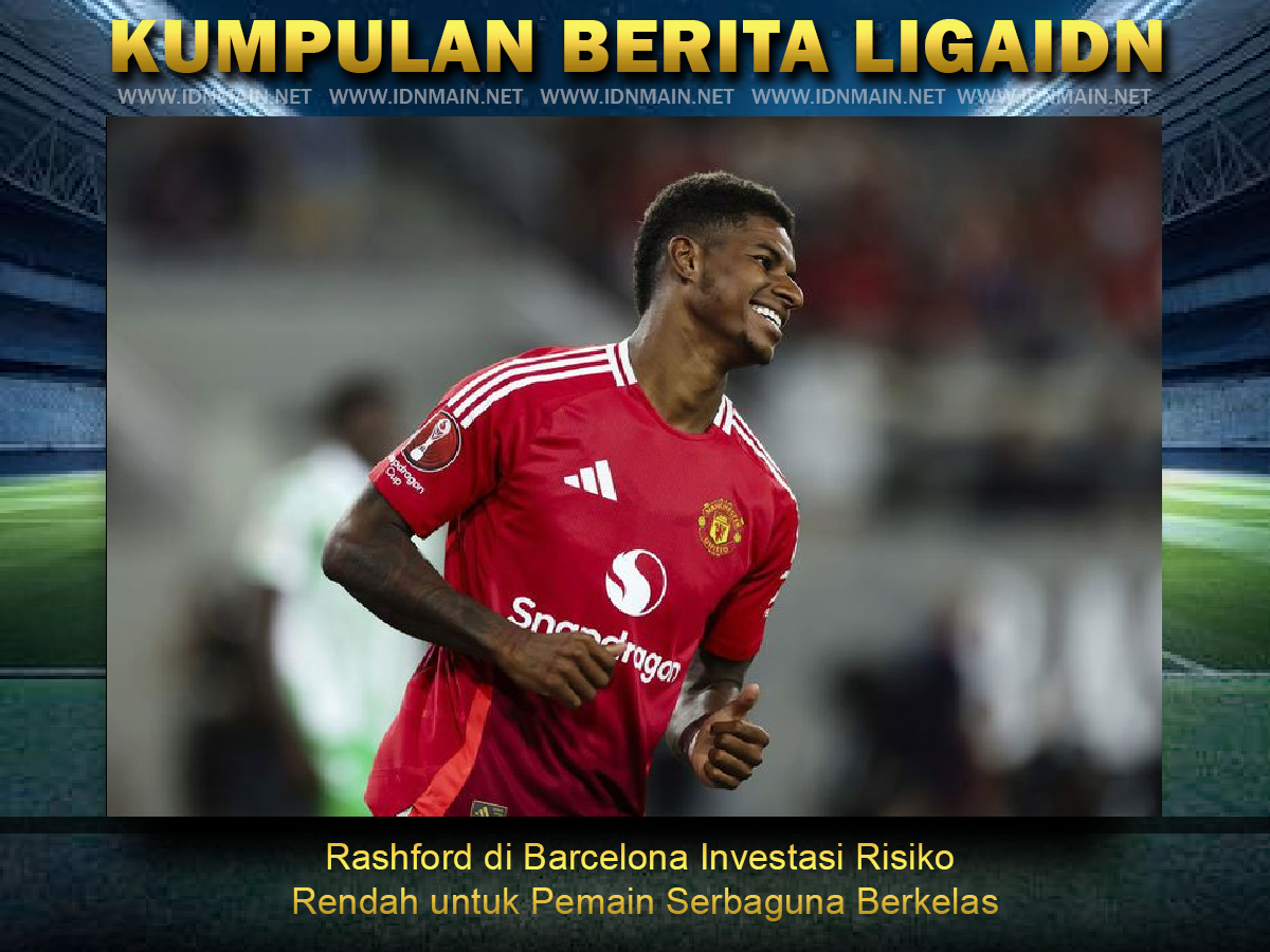 Rashford di Barcelona Investasi Risiko Rendah untuk Pemain Serbaguna Berkelas