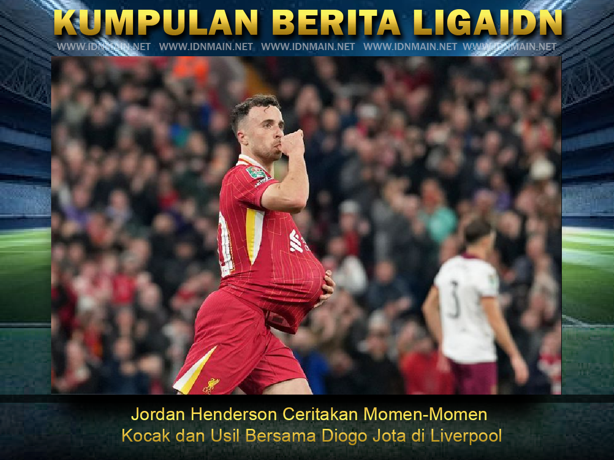 Jordan Henderson Ceritakan Momen-Momen Kocak dan Usil Bersama Diogo Jota di Liverpool