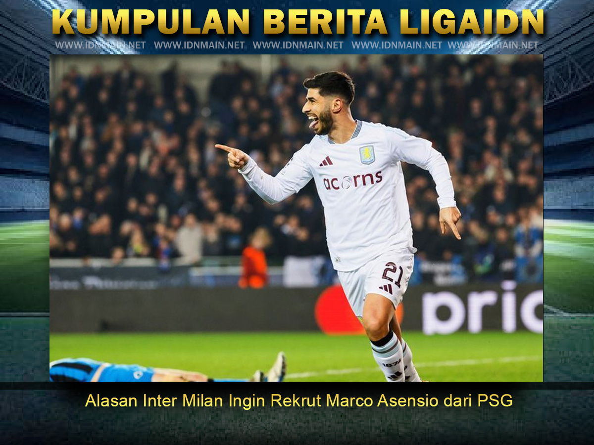 Alasan Inter Milan Ingin Rekrut Marco Asensio dari PSG
