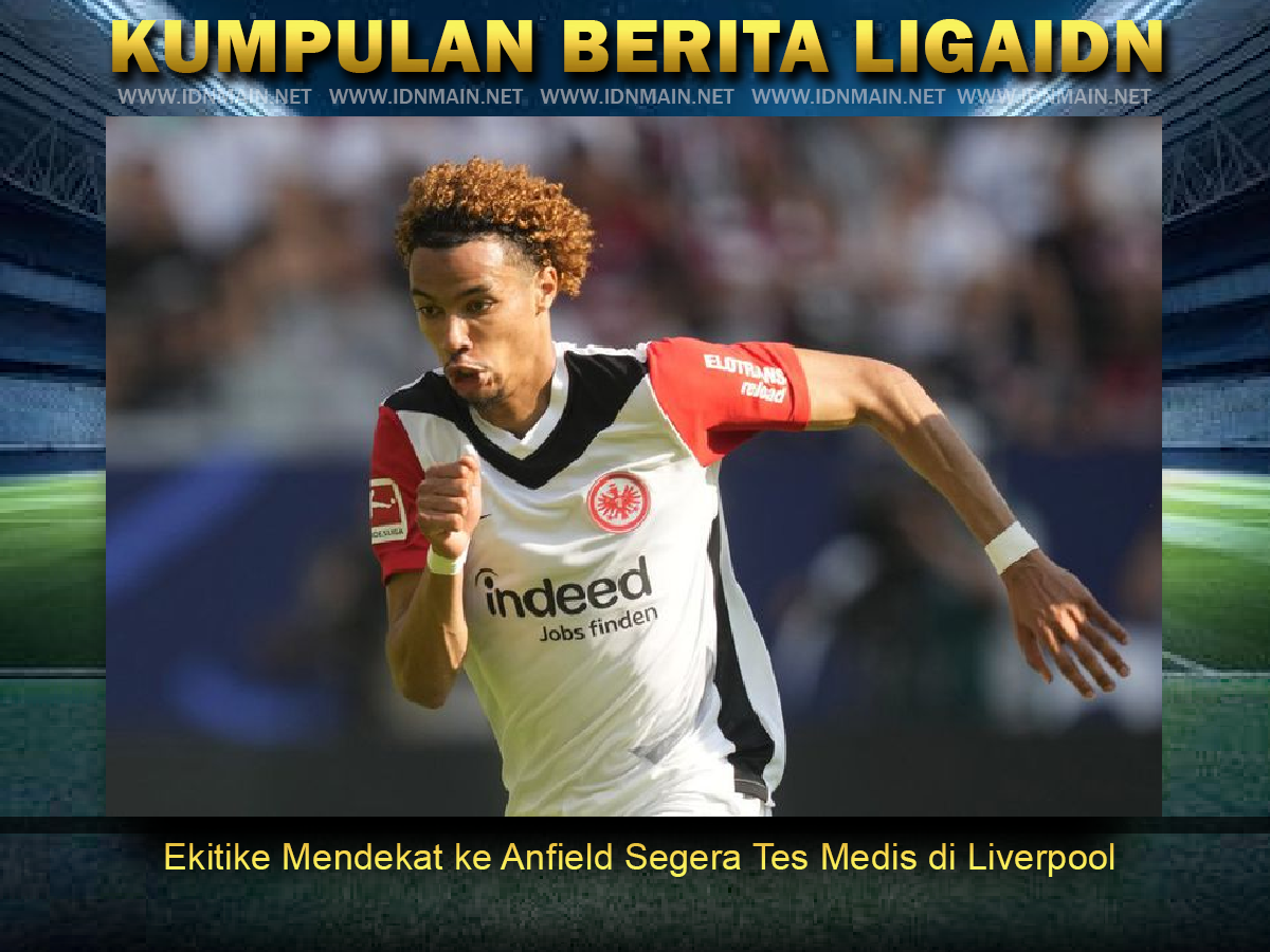 Ekitike Mendekat ke Anfield Segera Tes Medis di Liverpool