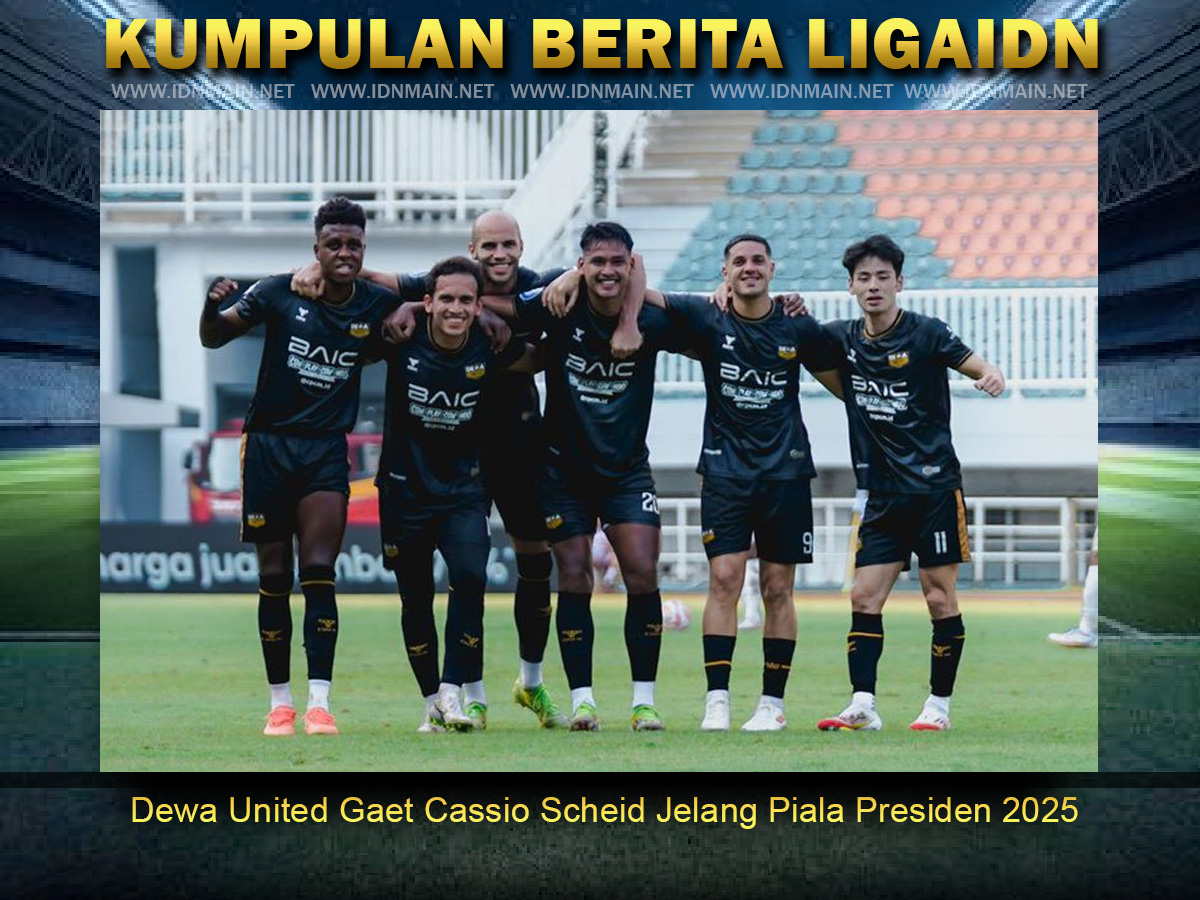 Dewa United Gaet Cassio Scheid Jelang Piala Presiden 2025