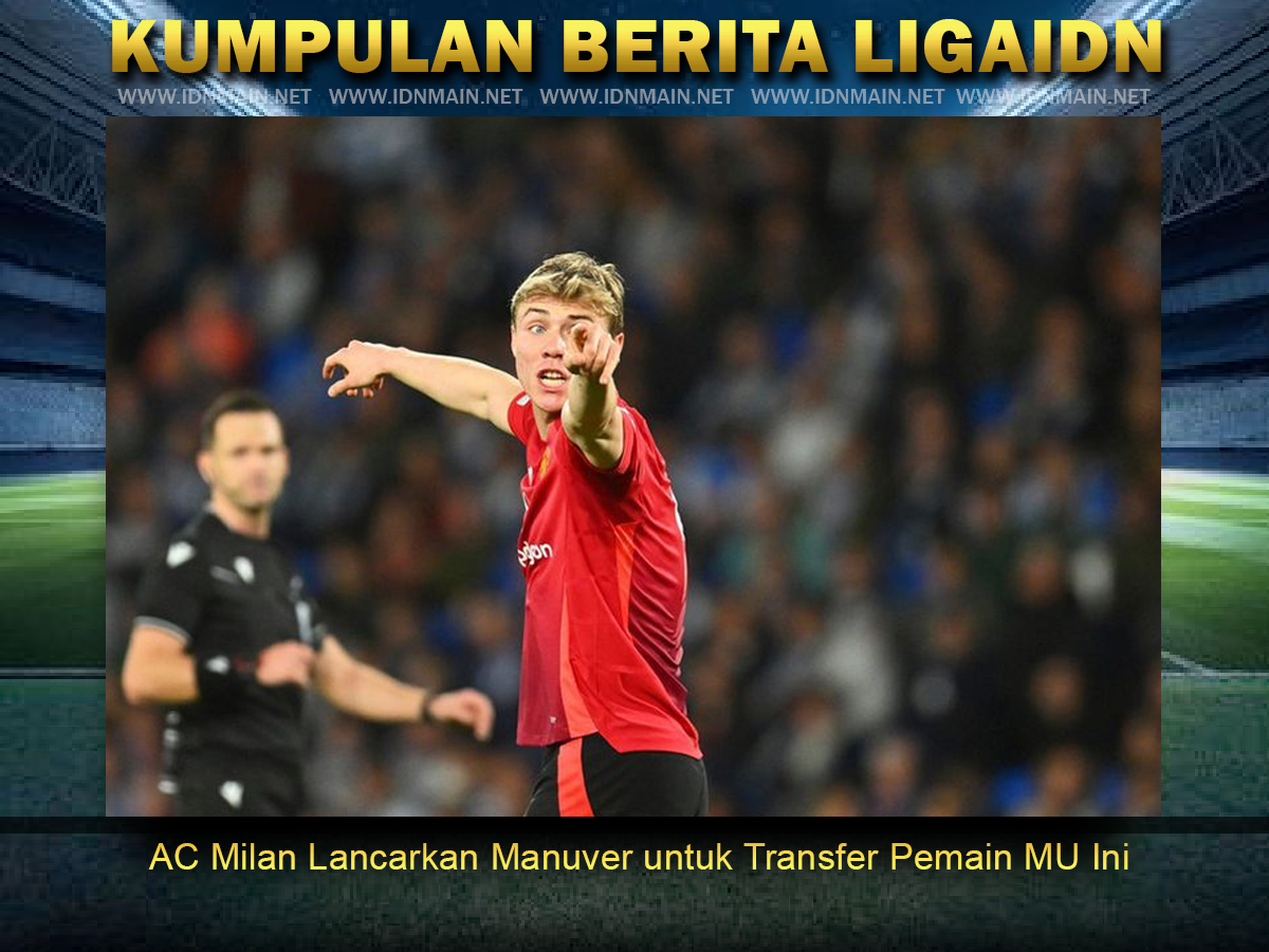 AC Milan Lancarkan Manuver untuk Transfer Pemain MU Ini